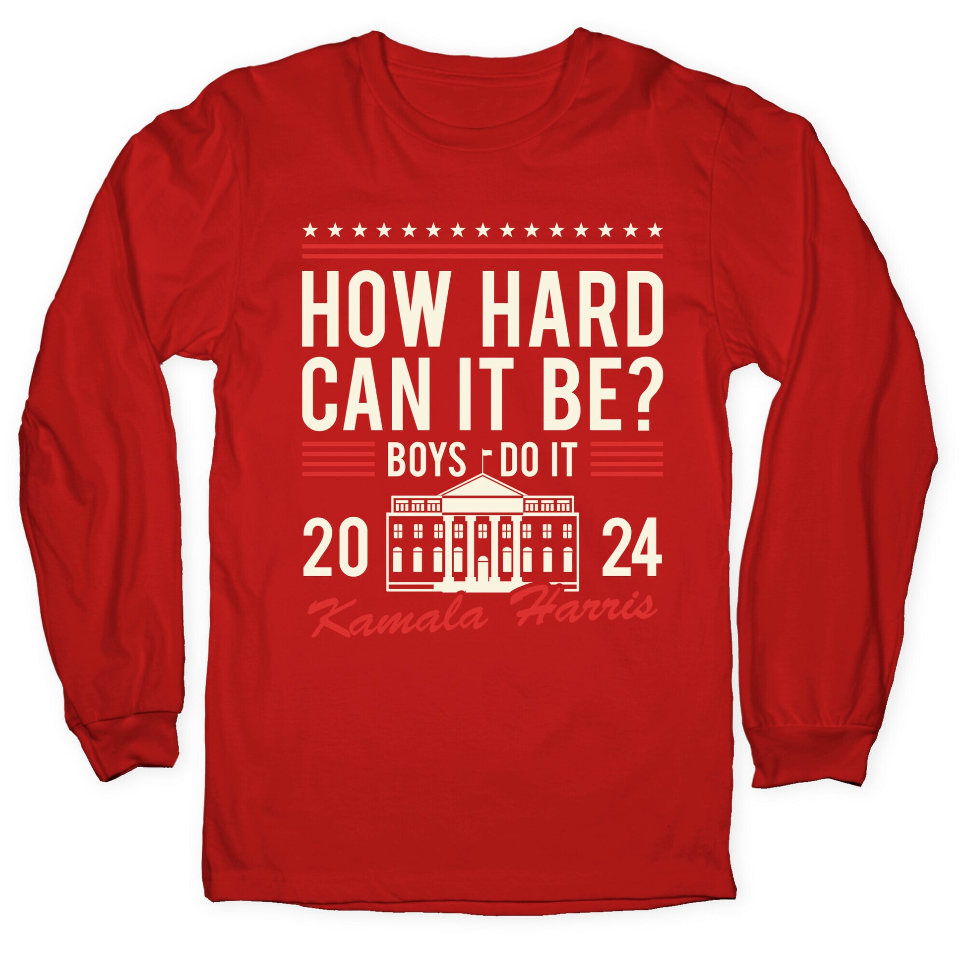 How Hard Can It Be? Kamala Harris 2024 Longsleeve Tee