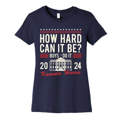 How Hard Can It Be? Kamala Harris 2024 Womens Cotton Tee