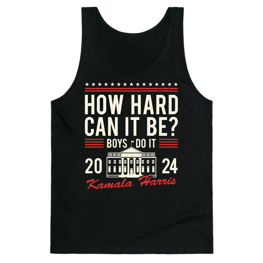 How Hard Can It Be? Kamala Harris 2024 Tank Top