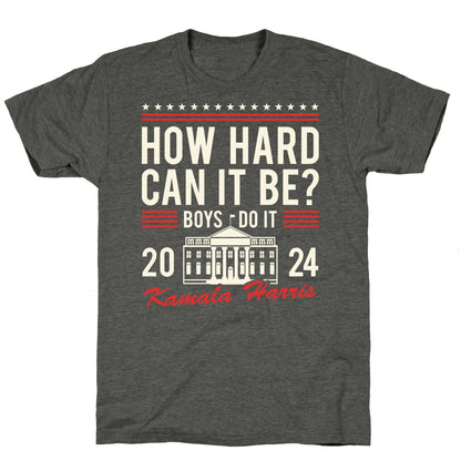 How Hard Can It Be? Kamala Harris 2024 Unisex Triblend Tee