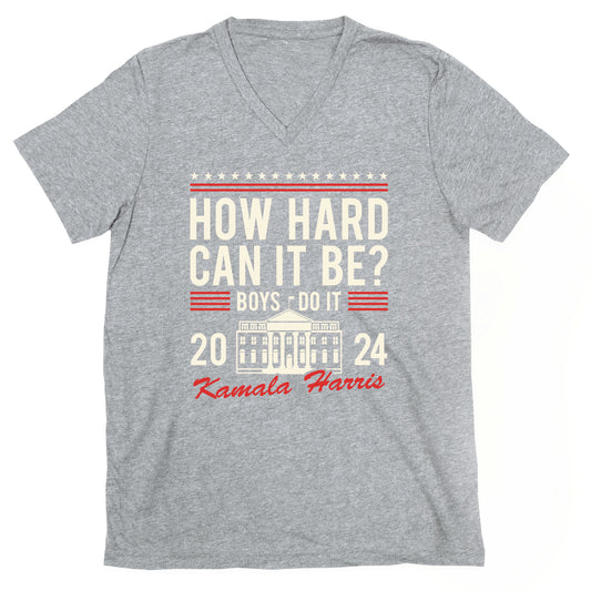 How Hard Can It Be? Kamala Harris 2024 V-Neck