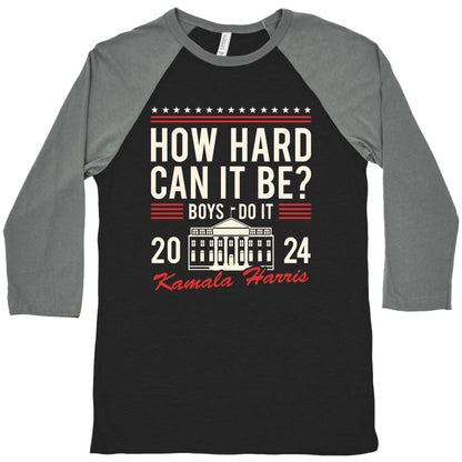 How Hard Can It Be? Kamala Harris 2024 Baseball Tee