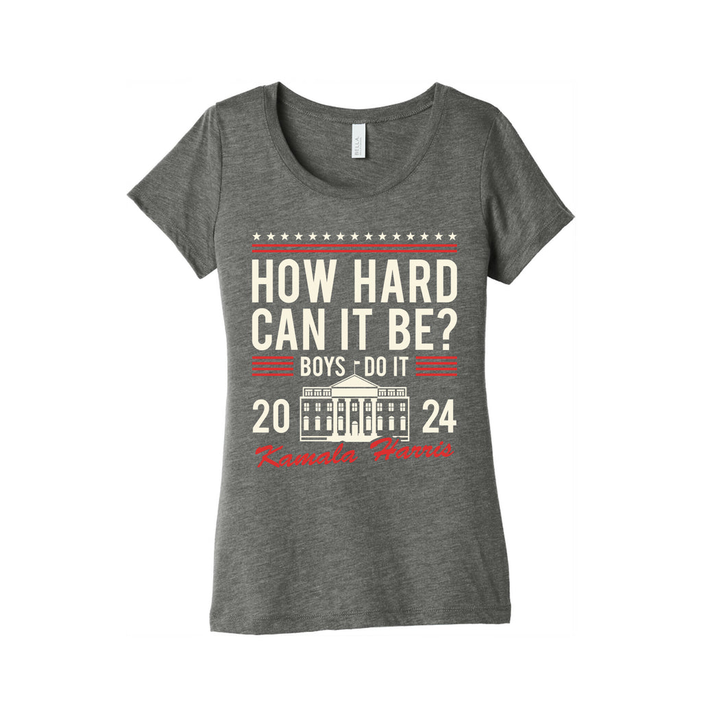 How Hard Can It Be? Kamala Harris 2024 Womens Triblend Tee