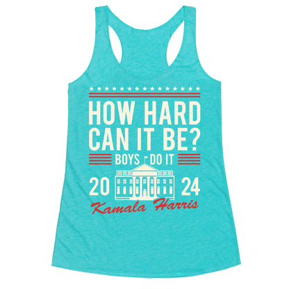 How Hard Can It Be? Kamala Harris 2024 Racerback Tank
