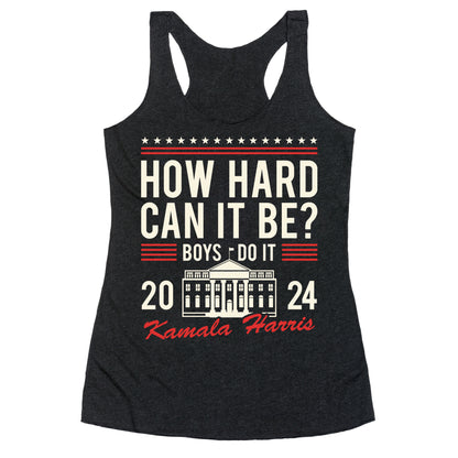 How Hard Can It Be? Kamala Harris 2024 Racerback Tank