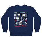 How Hard Can It Be? Kamala Harris 2024 Crewneck Sweatshirt
