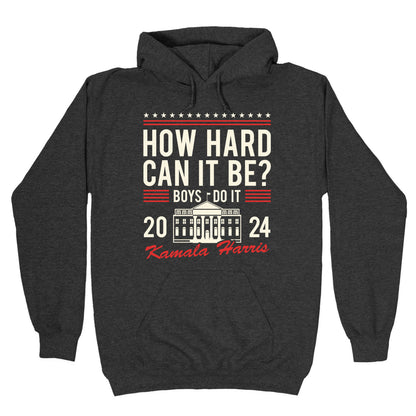 How Hard Can It Be? Kamala Harris 2024 Hoodie