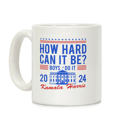 How Hard Can It Be? Kamala Harris 2024 Coffee Mug