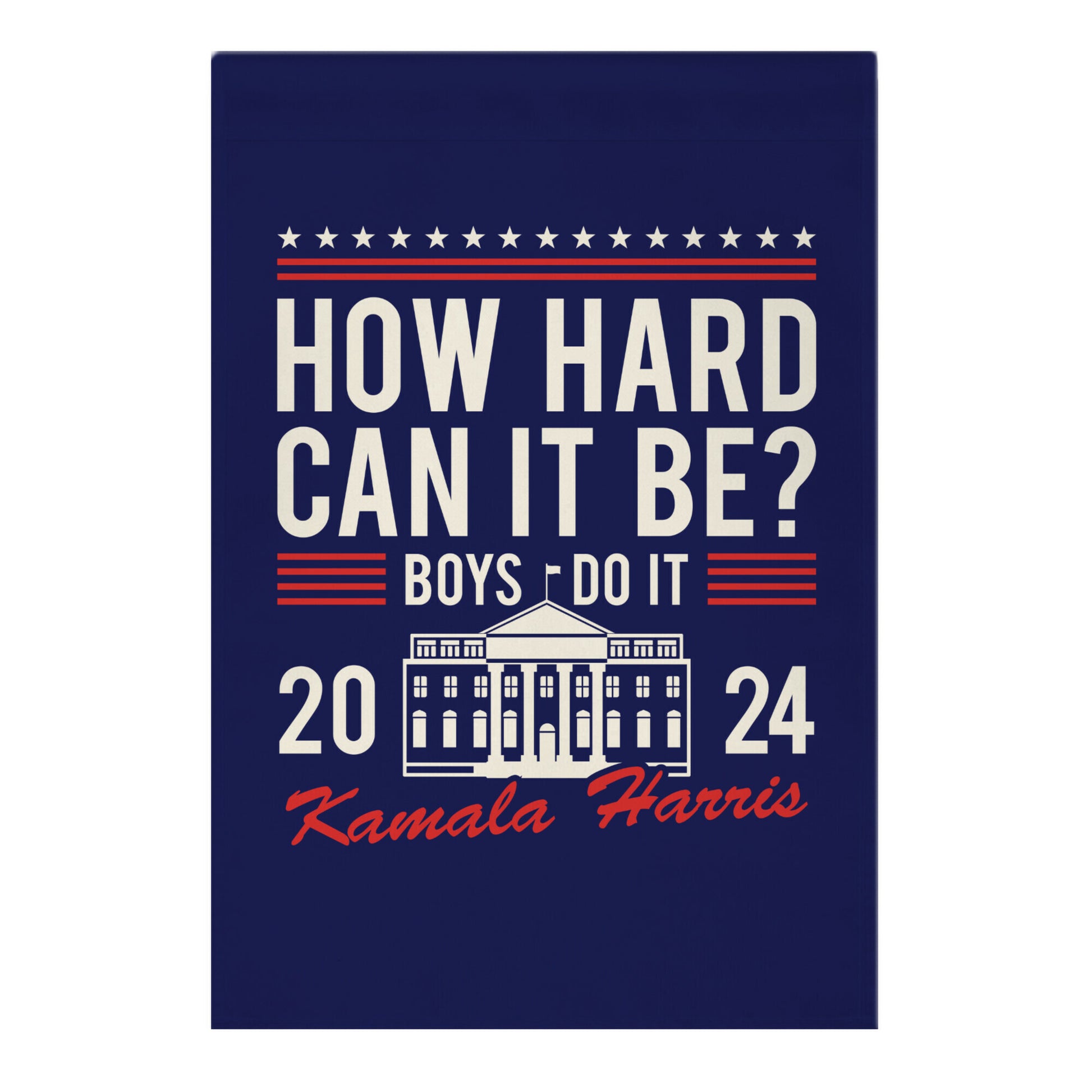 How Hard Can It Be? Kamala Harris 2024 Garden Flag