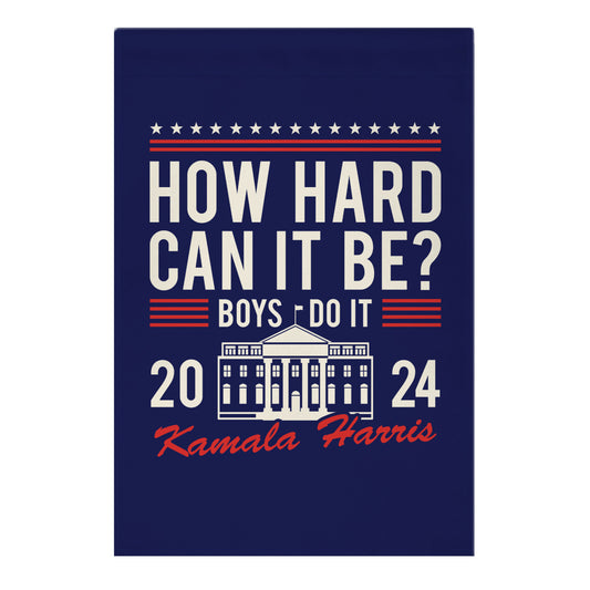 How Hard Can It Be? Kamala Harris 2024 Garden Flag