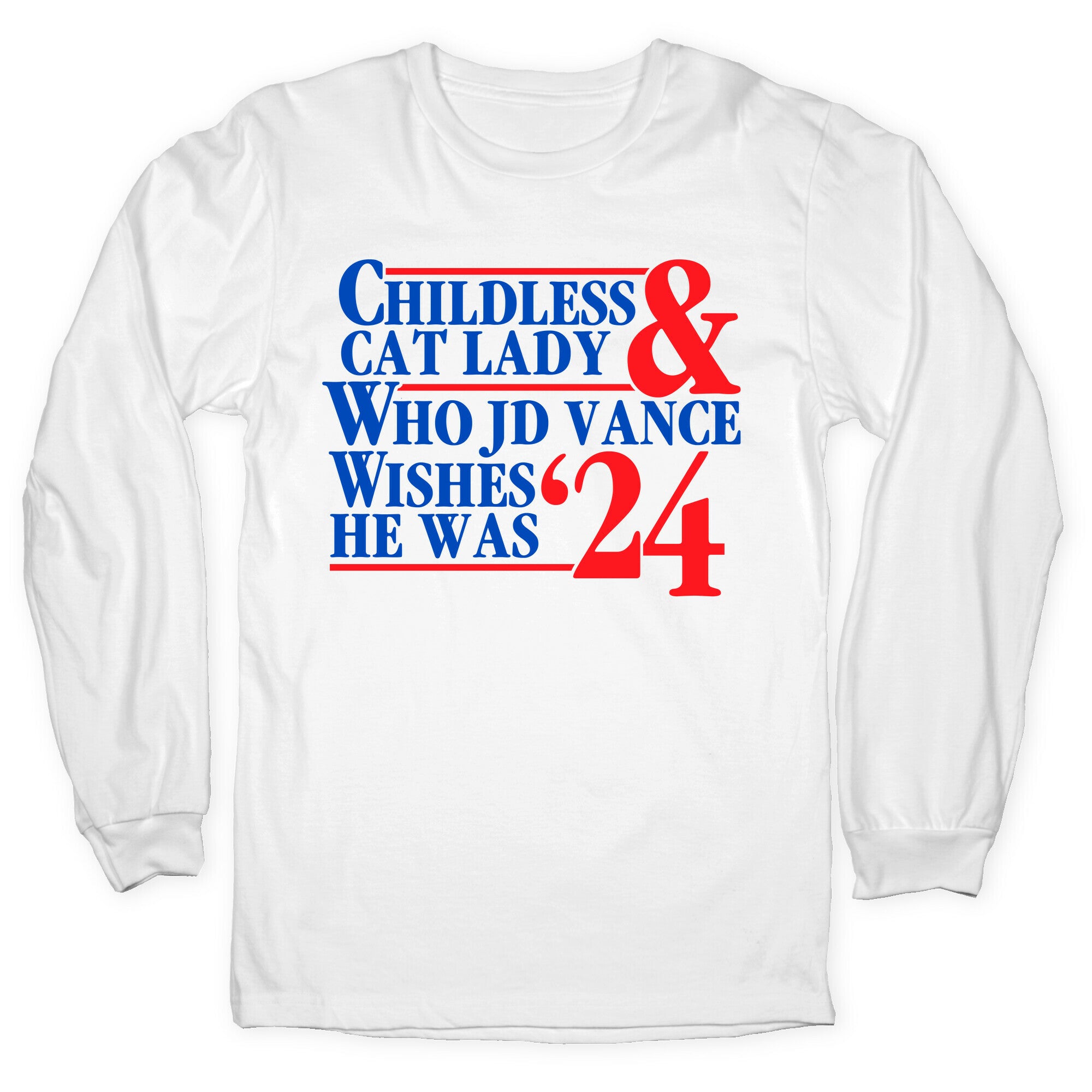 Childless Cat Lady Who JD Vance Wishes He Was Blue Longsleeve Tee