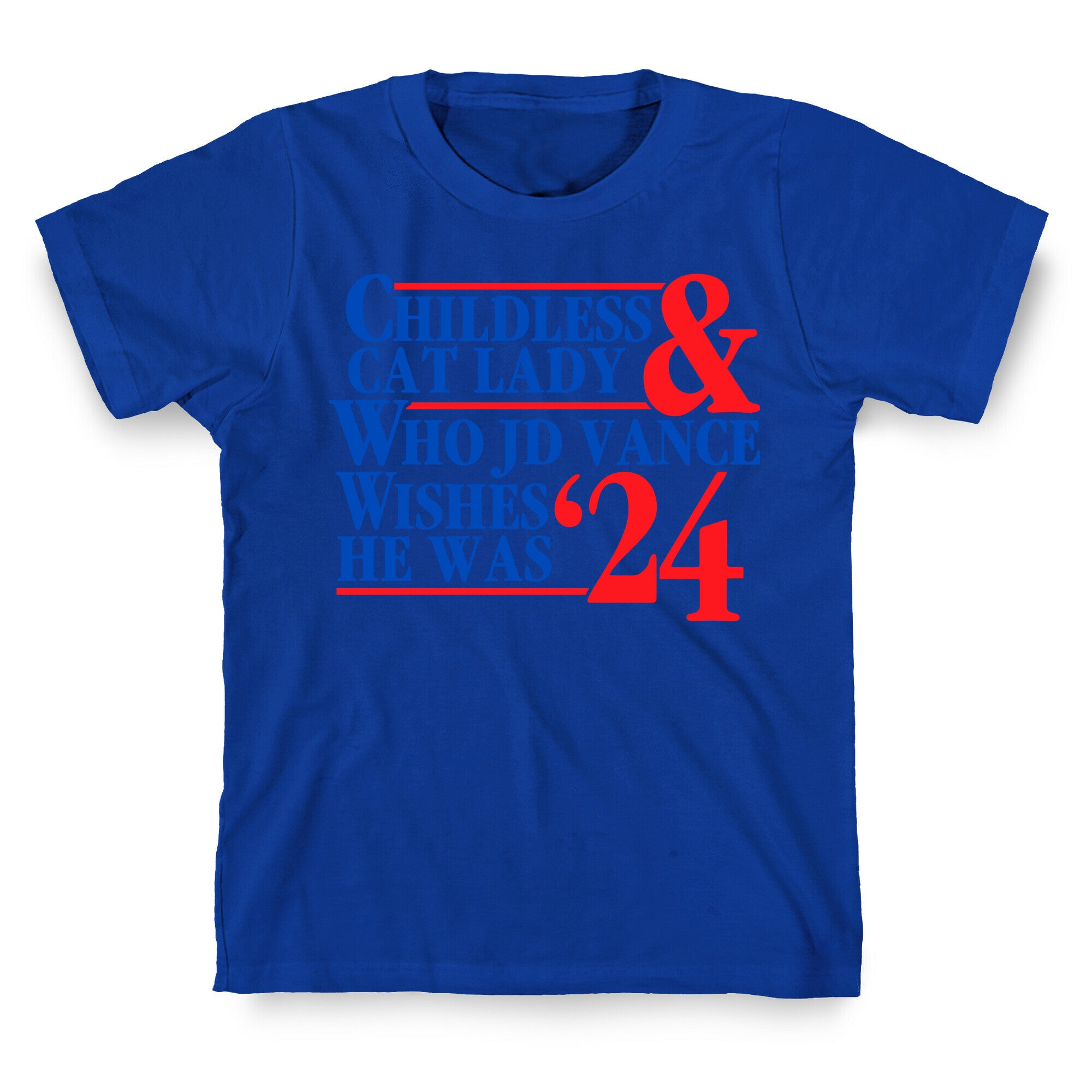 Childless Cat Lady Who JD Vance Wishes He Was Blue T-Shirt