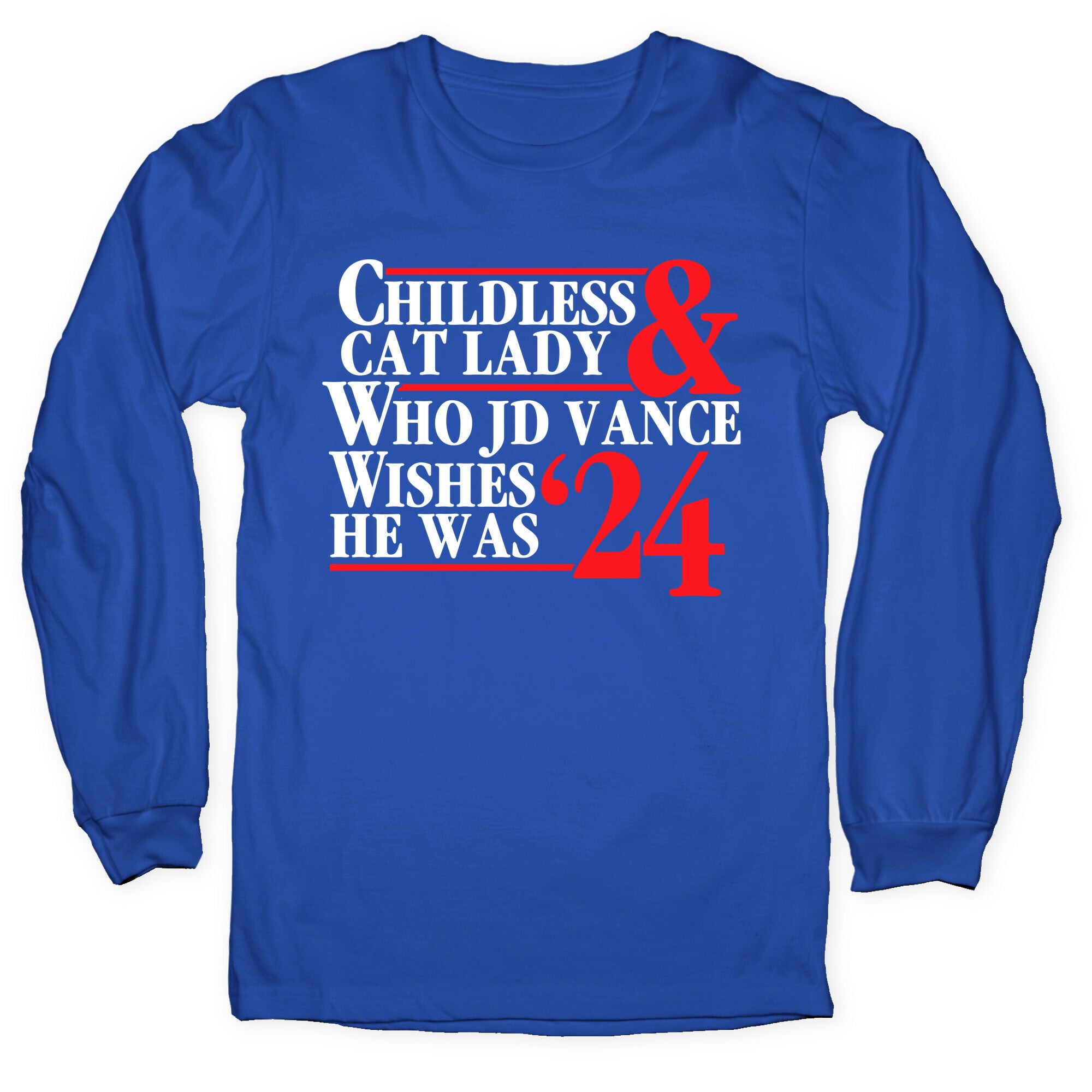 Childless Cat Lady Who JD Vance Wishes He Was Blue White Longsleeve Tee