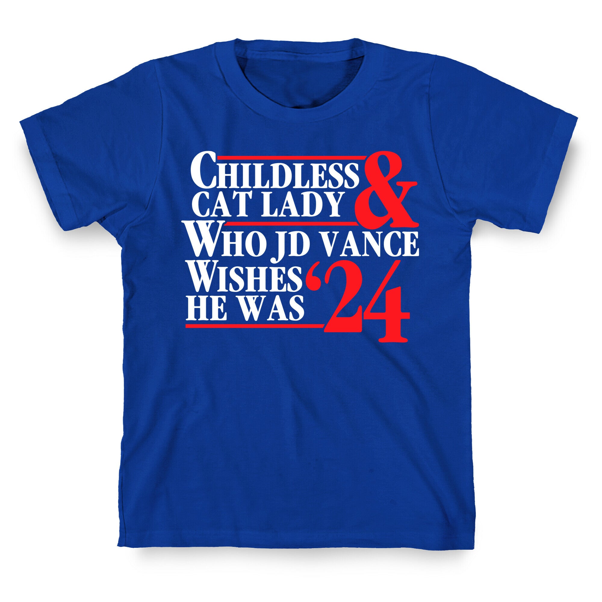 Childless Cat Lady Who JD Vance Wishes He Was Blue White T-Shirt