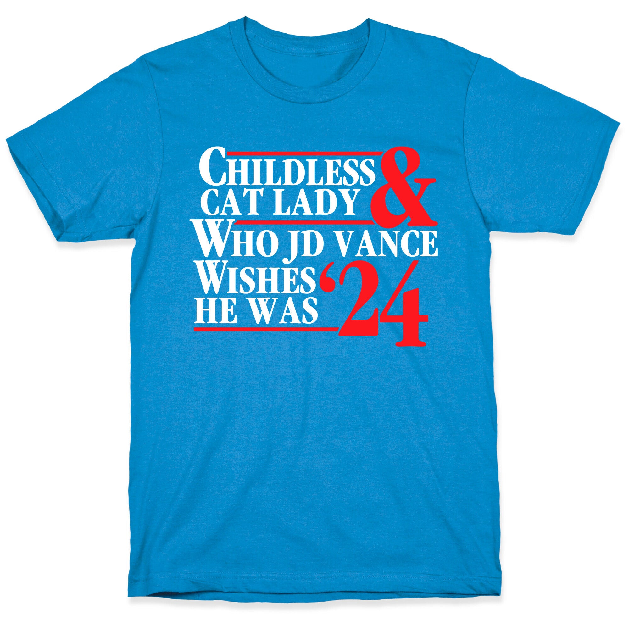 Childless Cat Lady Who JD Vance Wishes He Was Blue White T-Shirt