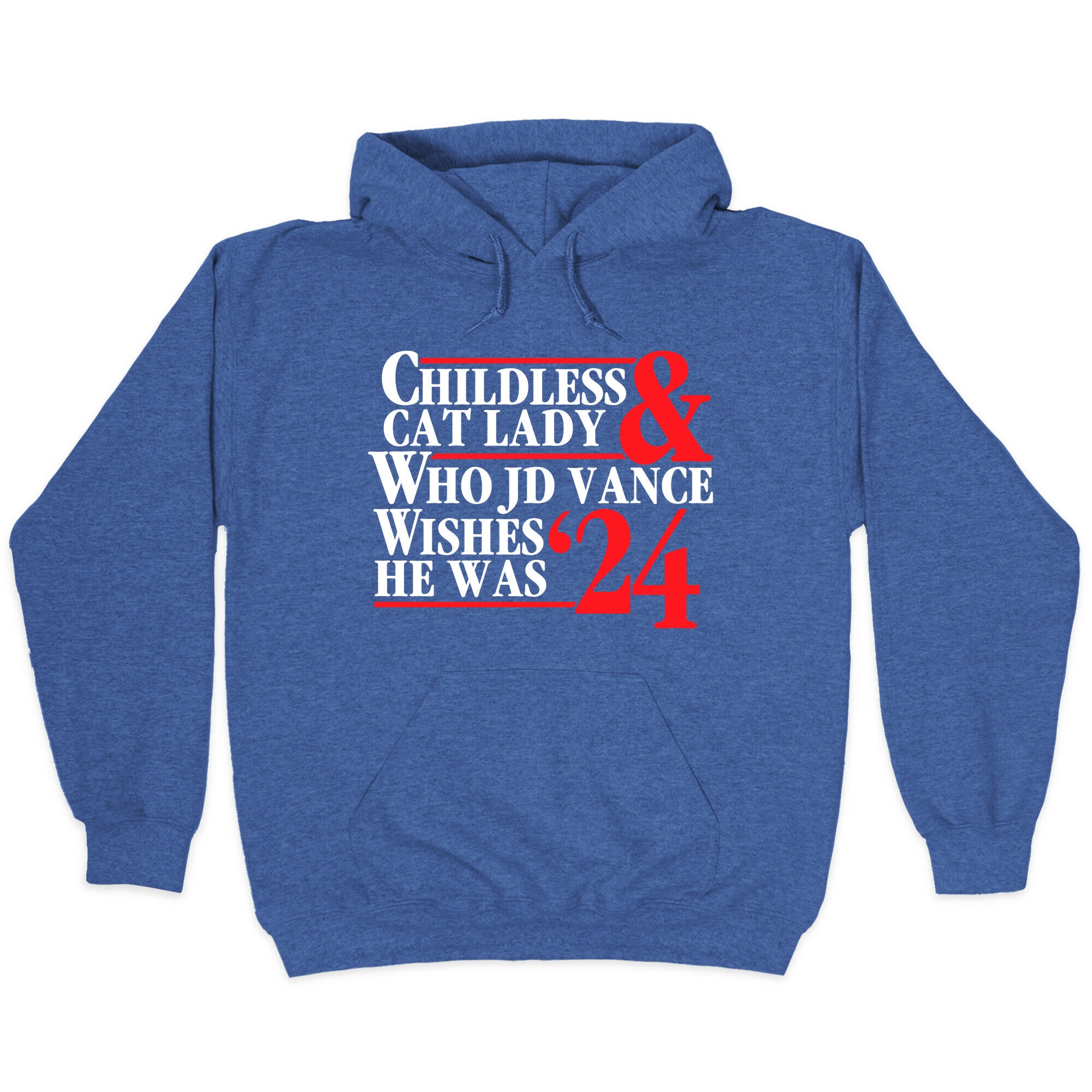 Childless Cat Lady Who JD Vance Wishes He Was Blue White Hoodie