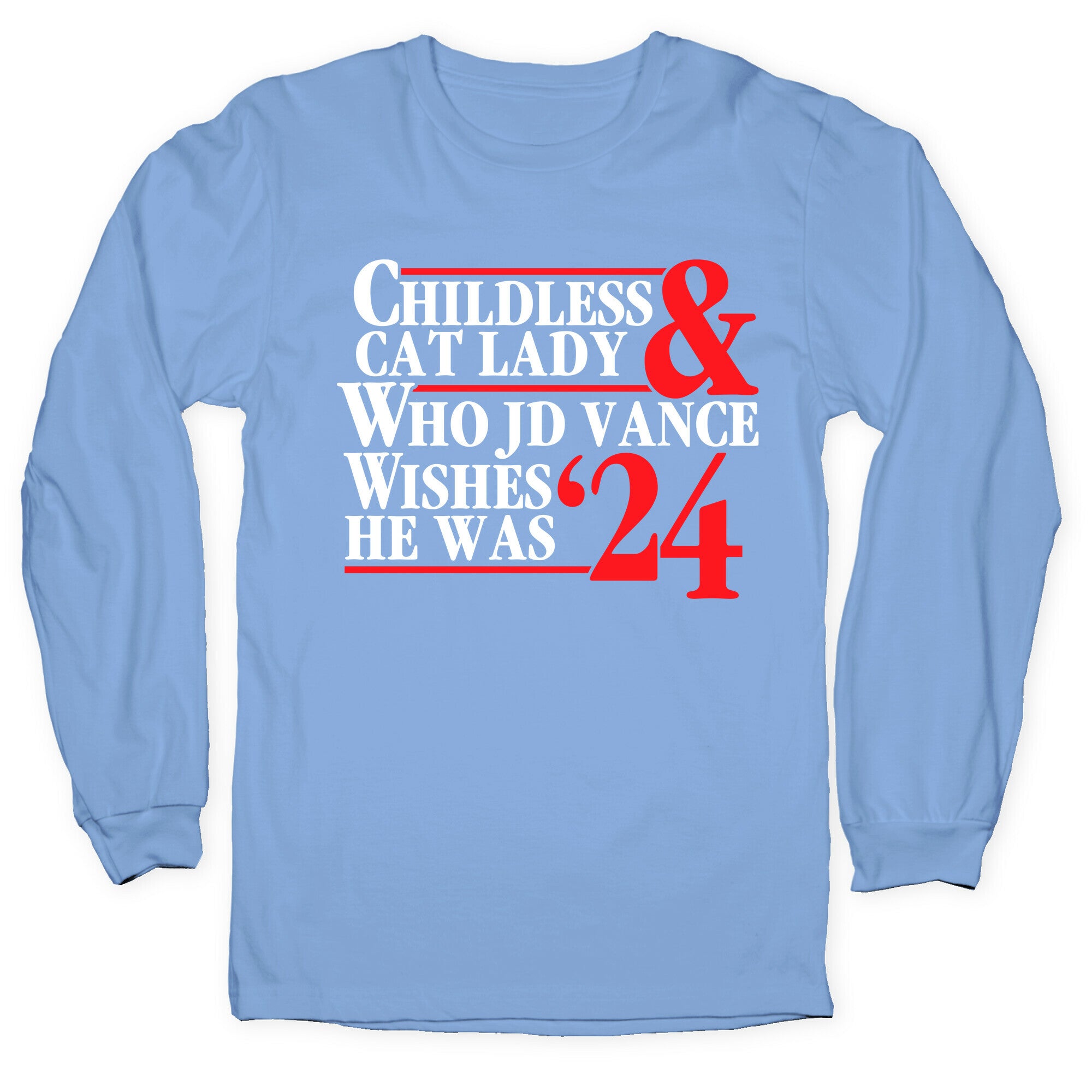 Childless Cat Lady Who JD Vance Wishes He Was Blue White Longsleeve Tee