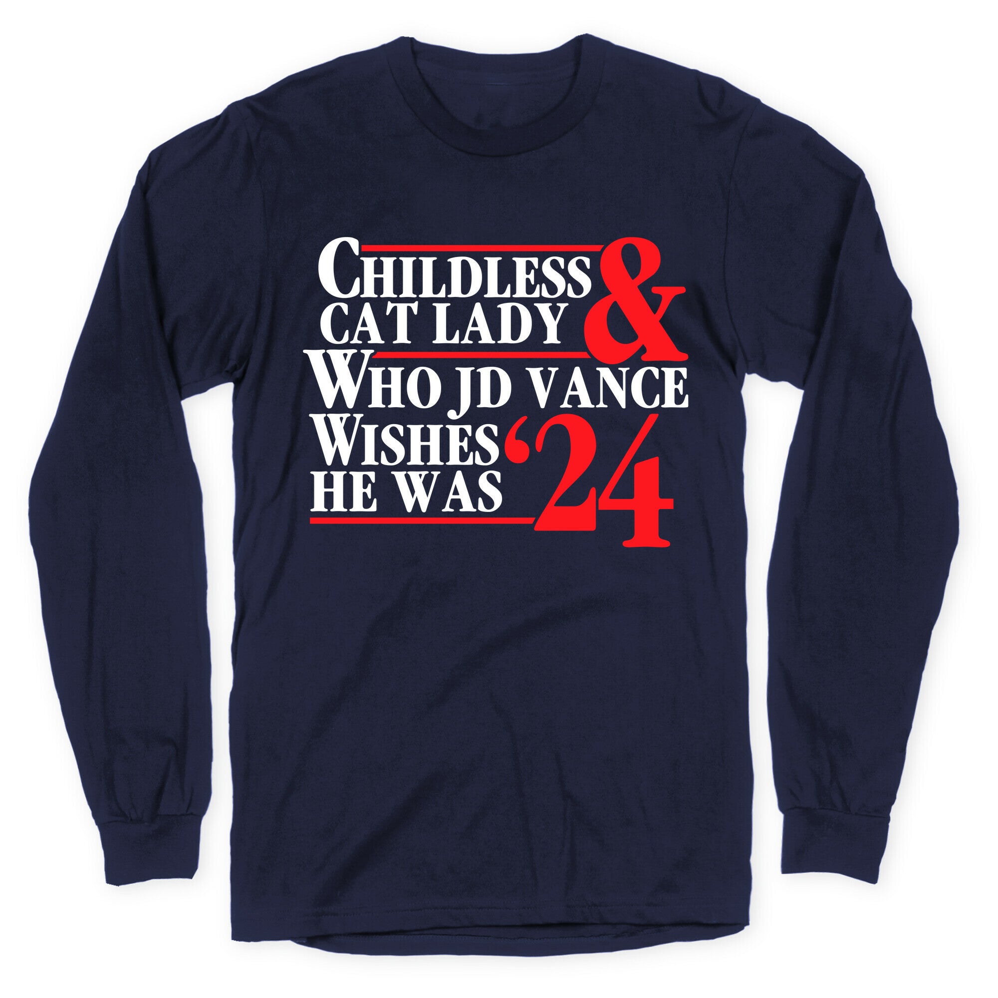 Childless Cat Lady Who JD Vance Wishes He Was Blue White Longsleeve Tee