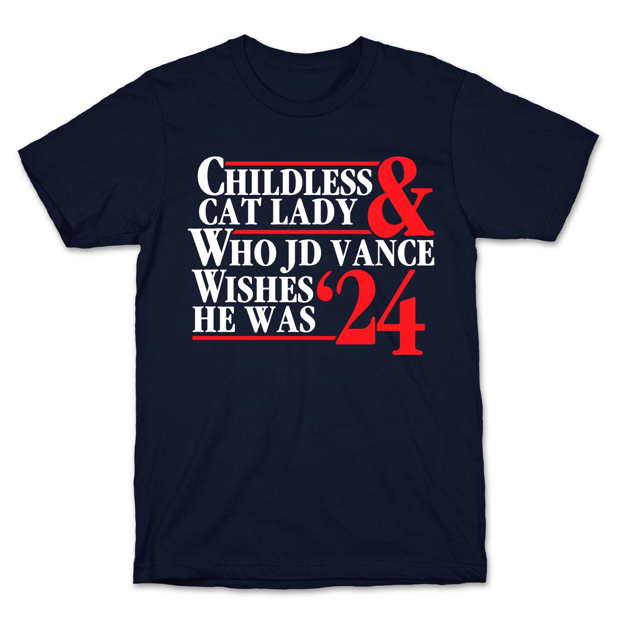 Childless Cat Lady Who JD Vance Wishes He Was Blue White T-Shirt
