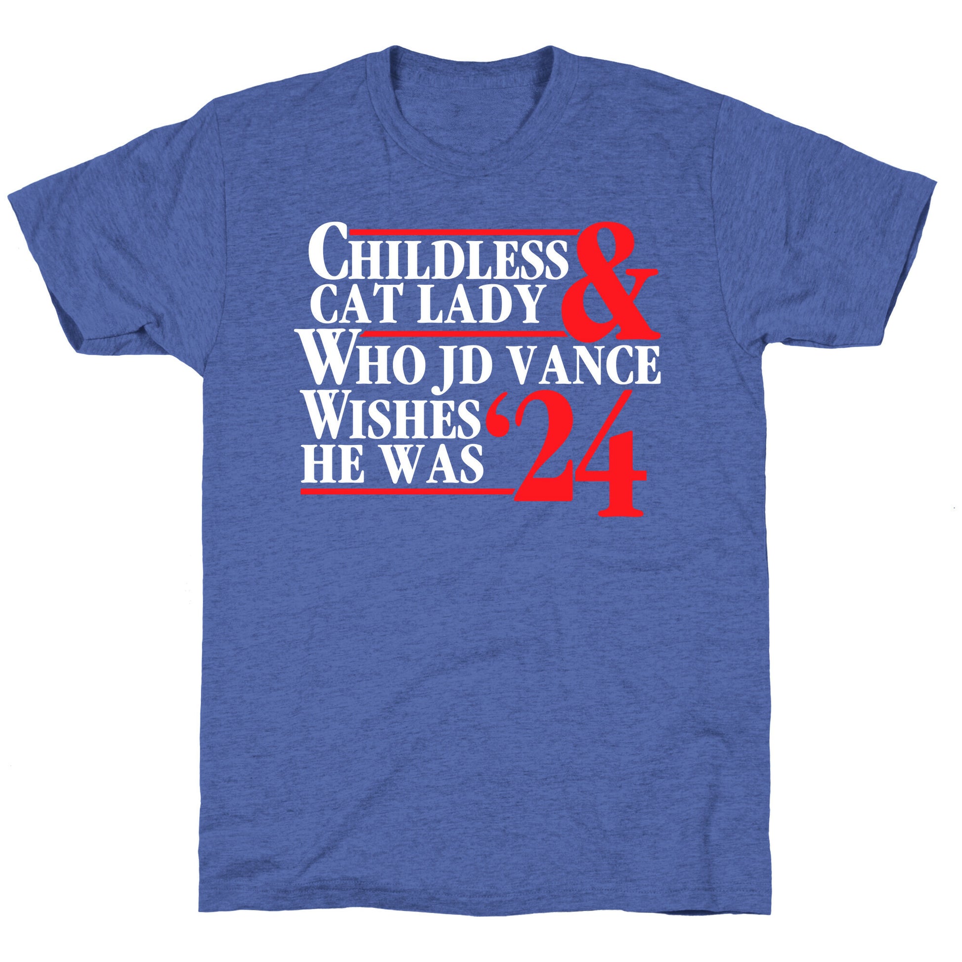 Childless Cat Lady Who JD Vance Wishes He Was Blue White Unisex Triblend Tee