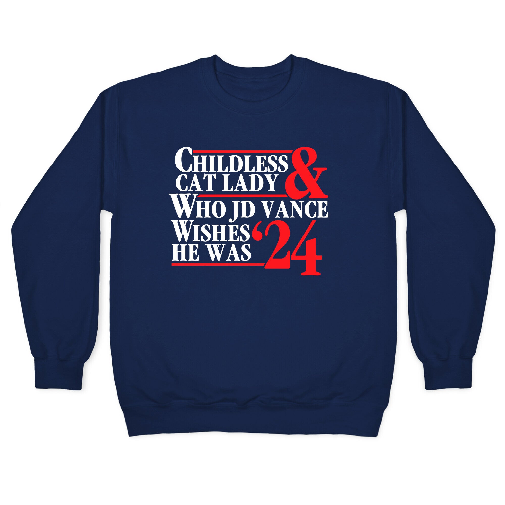 Childless Cat Lady Who JD Vance Wishes He Was Blue White Crewneck Sweatshirt