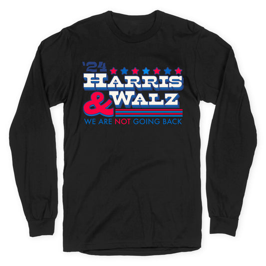 Harris and Walz 2024 We are NOT Going Back Longsleeve Tee