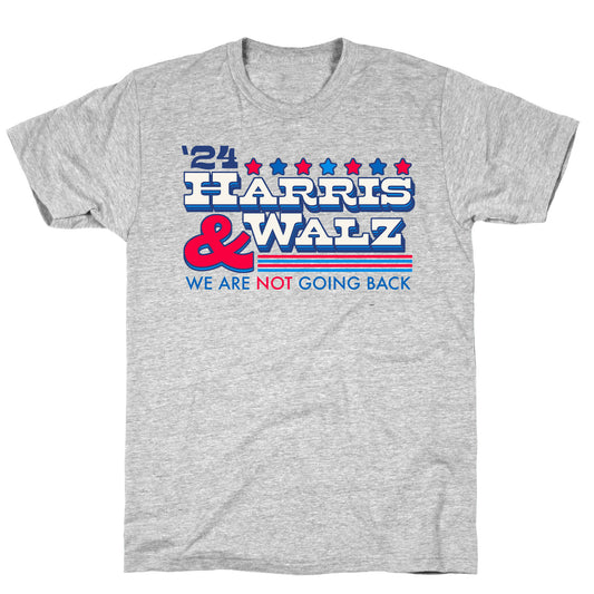 Harris and Walz 2024 We are NOT Going Back T-Shirt
