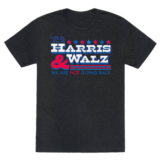 Harris and Walz 2024 We are NOT Going Back Unisex Triblend Tee