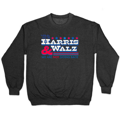 Harris and Walz 2024 We are NOT Going Back Crewneck Sweatshirt
