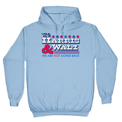 Harris and Walz 2024 We are NOT Going Back Hoodie