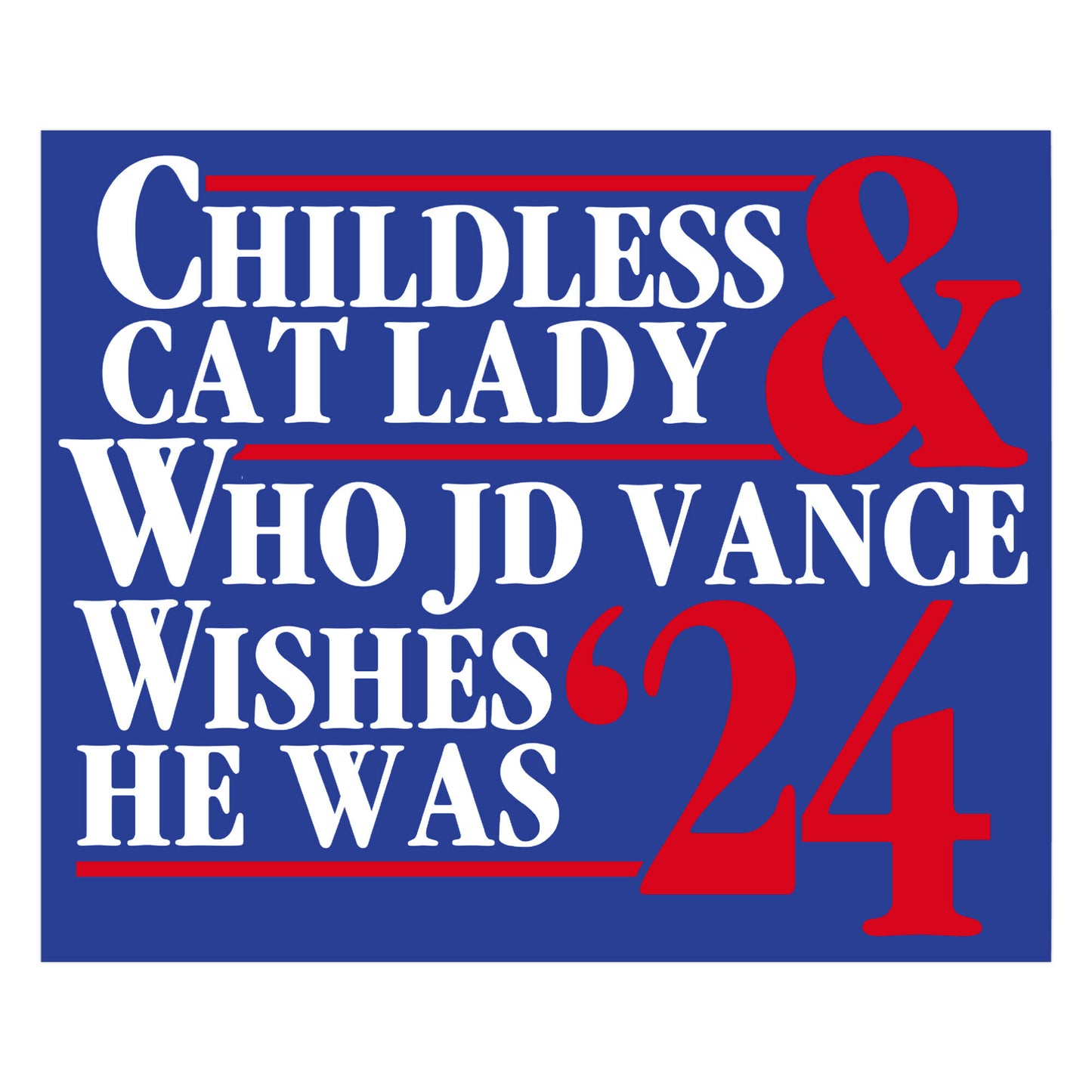 Childless Cat Lady Who JD Vance Wishes He Was Blue Sticker