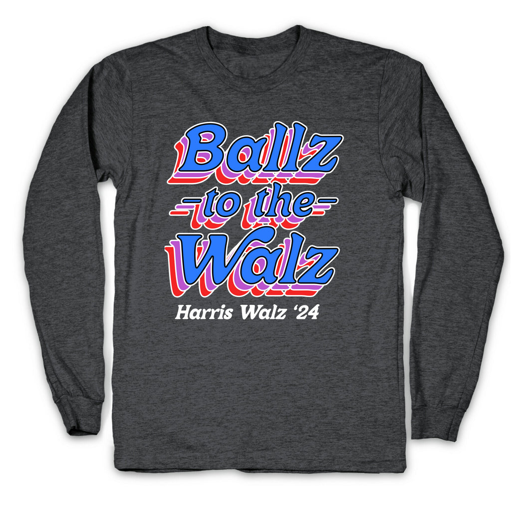 Ballz to the Walz (Harris Walz 2024) Longsleeve Tee
