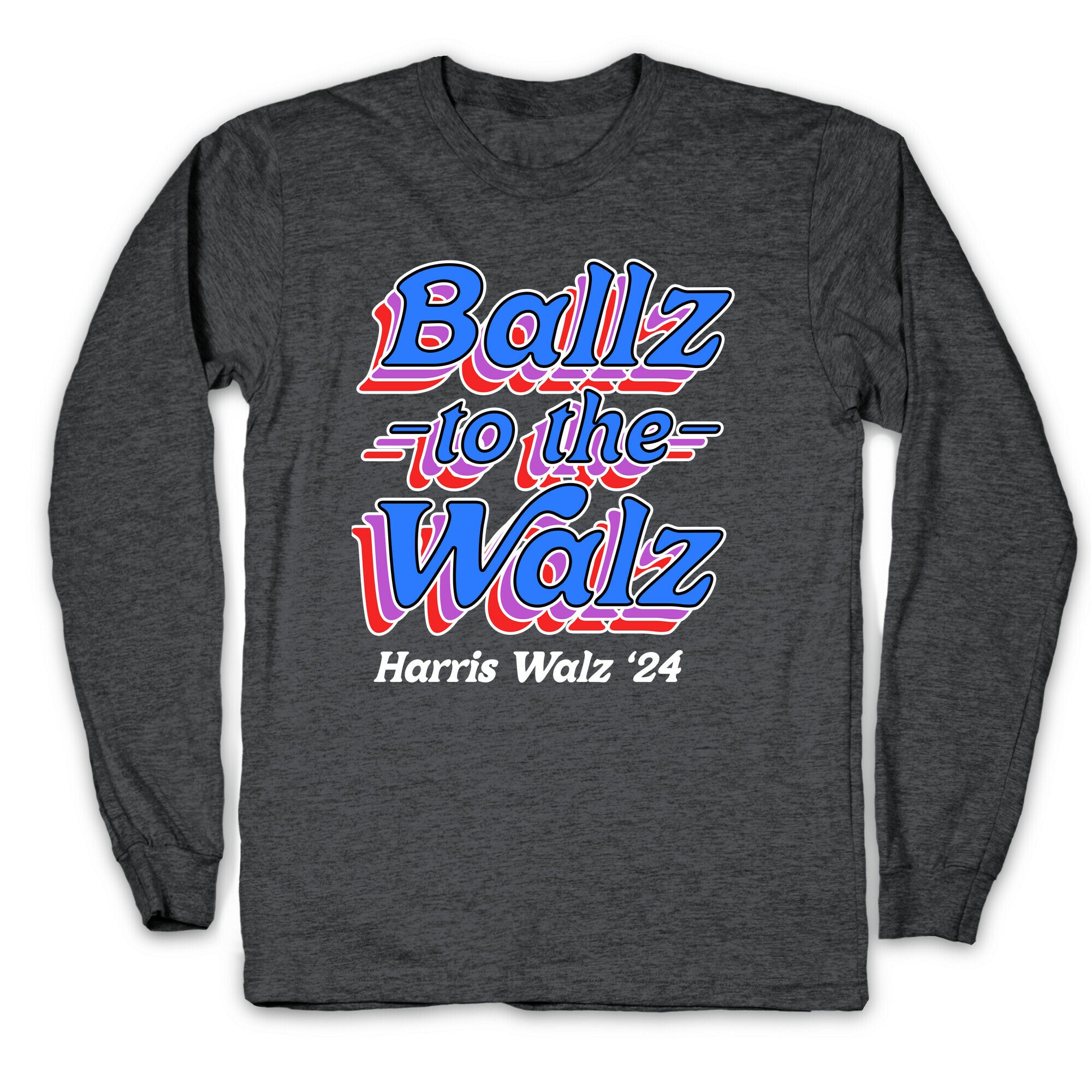 Ballz to the Walz (Harris Walz 2024) Longsleeve Tee