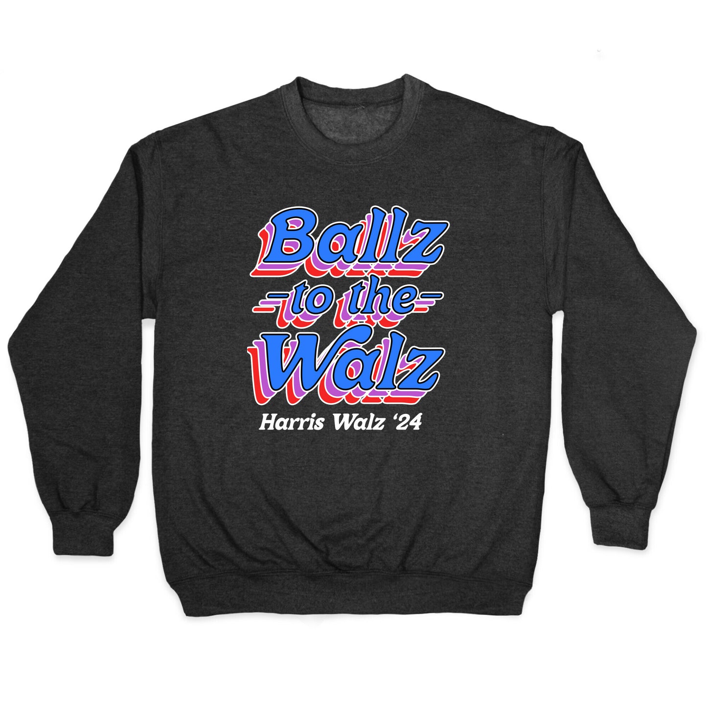 Ballz to the Walz (Harris Walz 2024) Crewneck Sweatshirt