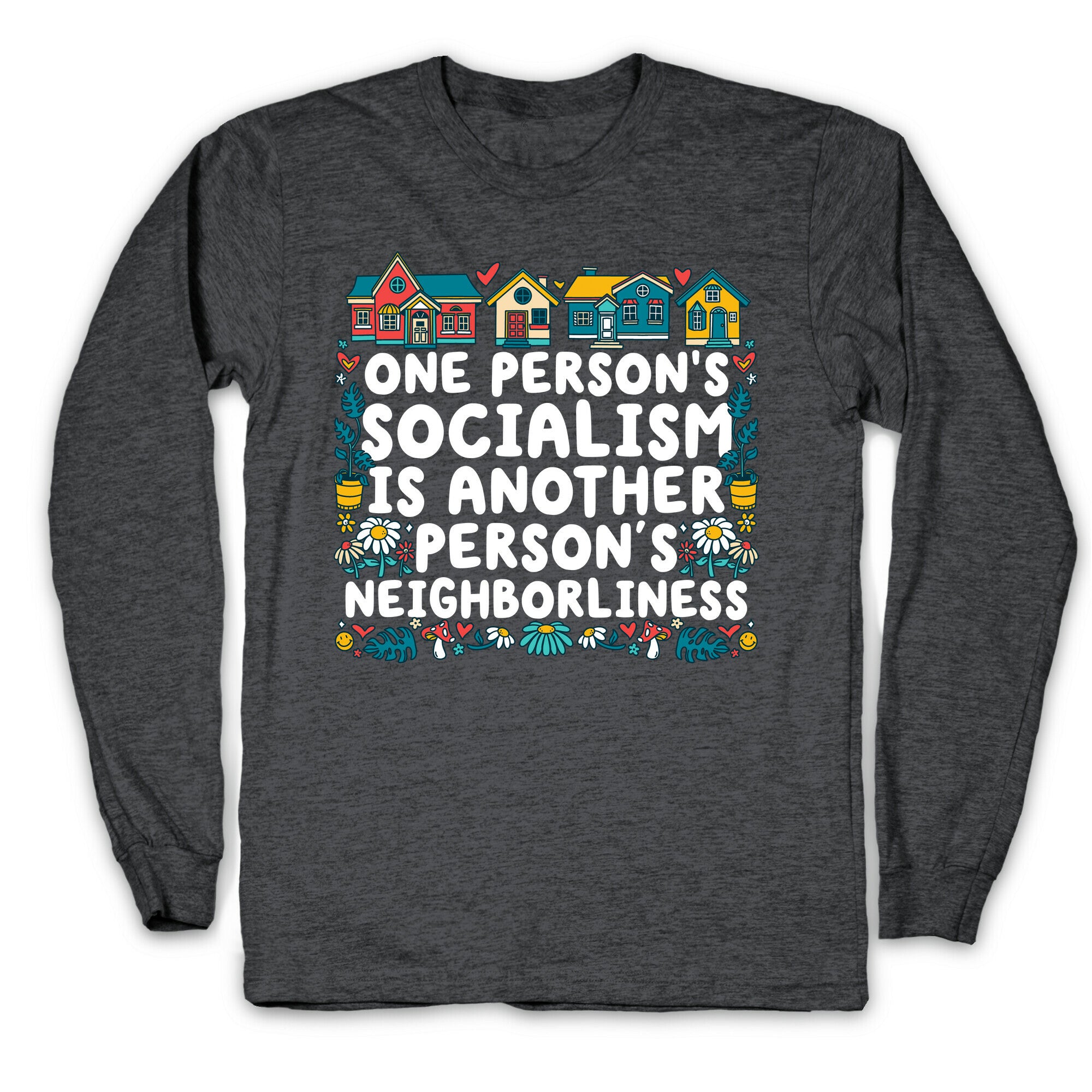 One Persons Socialism is Another Persons Neighborliness Tim Walz Longsleeve Tee