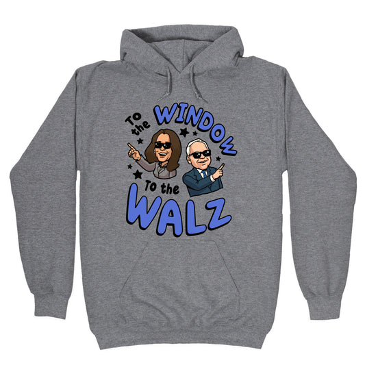 To the Window, to the Walz Hoodie