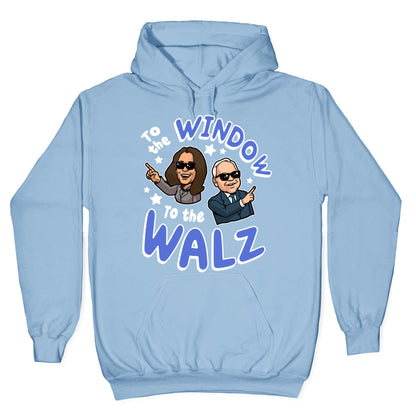 To the Window, to the Walz Hoodie