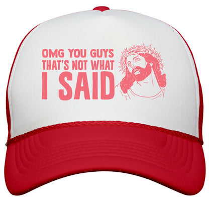 OMG You Guys Thats Not What I Said Snapback Trucker Hat