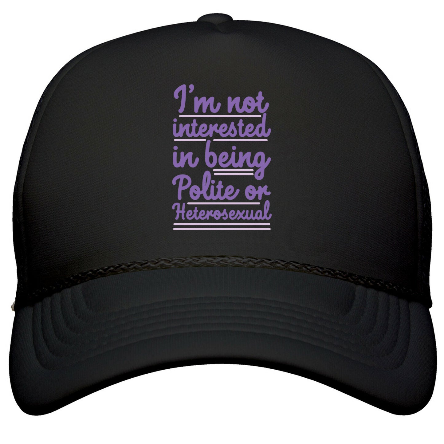 Im Not Interested in Being Polite or Heterosexual  Snapback Trucker Hat