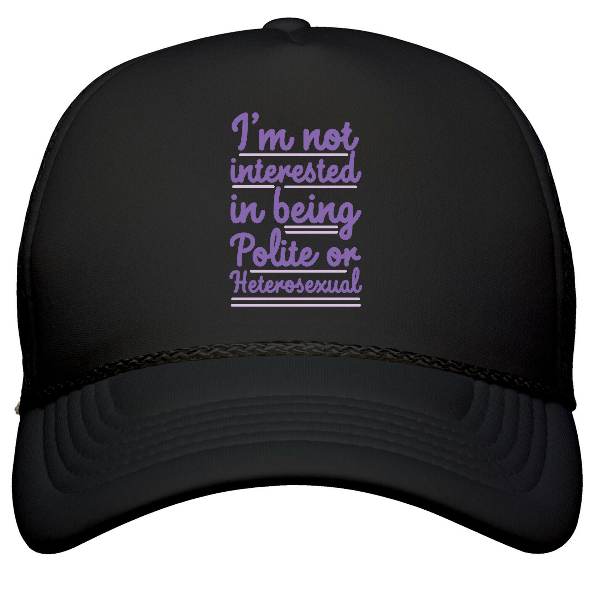 Im Not Interested in Being Polite or Heterosexual  Snapback Trucker Hat