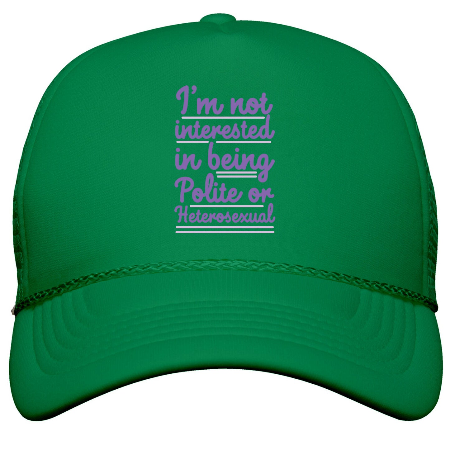 Im Not Interested in Being Polite or Heterosexual  Snapback Trucker Hat