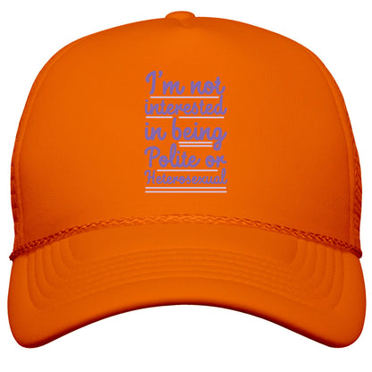 Im Not Interested in Being Polite or Heterosexual  Snapback Trucker Hat