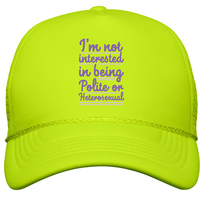 Im Not Interested in Being Polite or Heterosexual  Snapback Trucker Hat