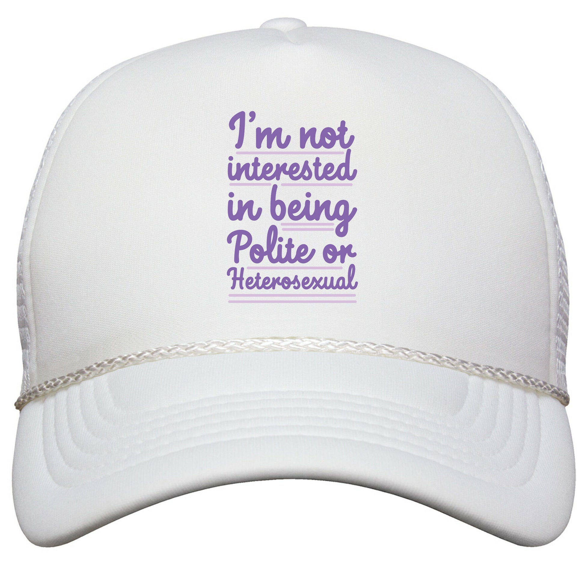 Im Not Interested in Being Polite or Heterosexual  Snapback Trucker Hat