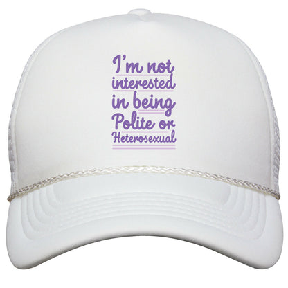 Im Not Interested in Being Polite or Heterosexual  Snapback Trucker Hat