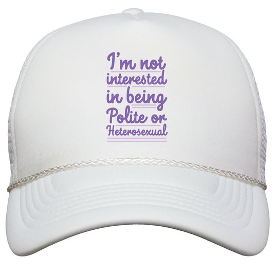 Im Not Interested in Being Polite or Heterosexual  Snapback Trucker Hat