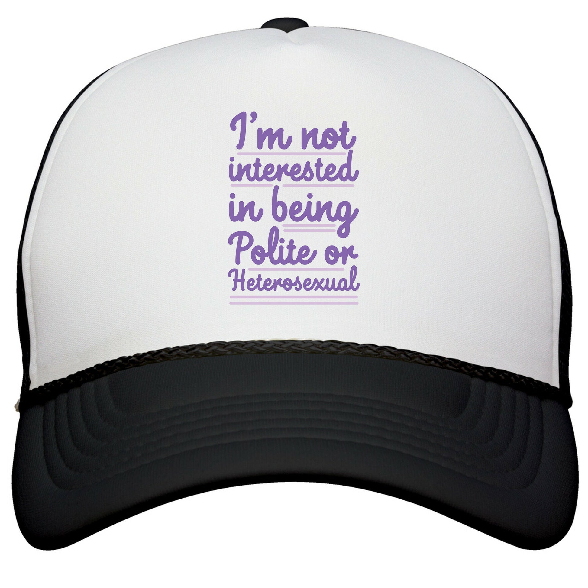 Im Not Interested in Being Polite or Heterosexual  Snapback Trucker Hat