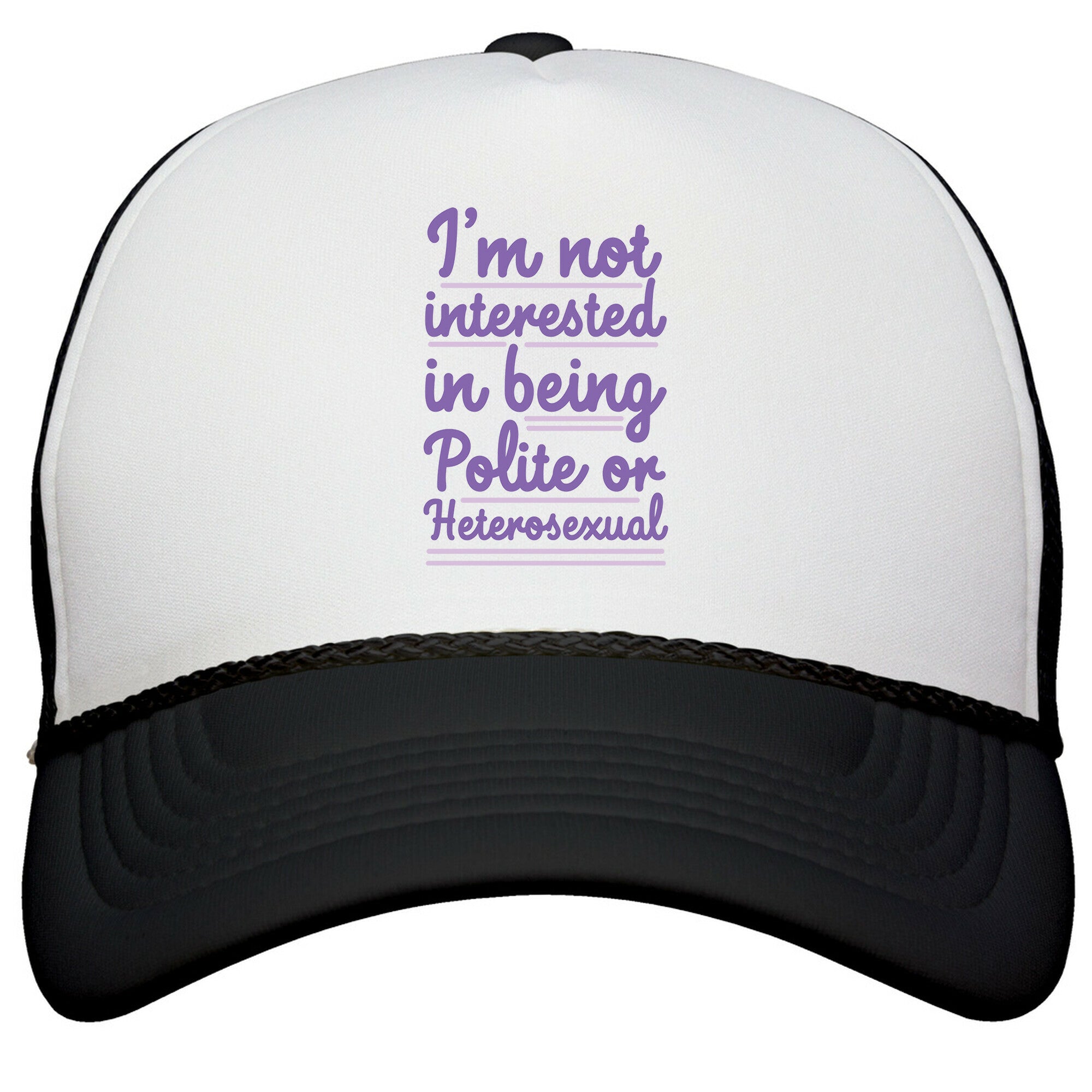 Im Not Interested in Being Polite or Heterosexual  Snapback Trucker Hat