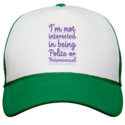 Im Not Interested in Being Polite or Heterosexual  Snapback Trucker Hat