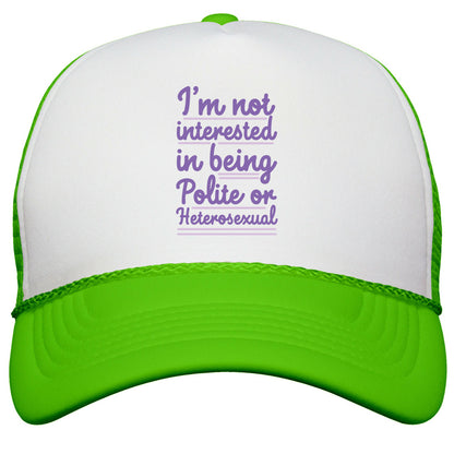 Im Not Interested in Being Polite or Heterosexual  Snapback Trucker Hat